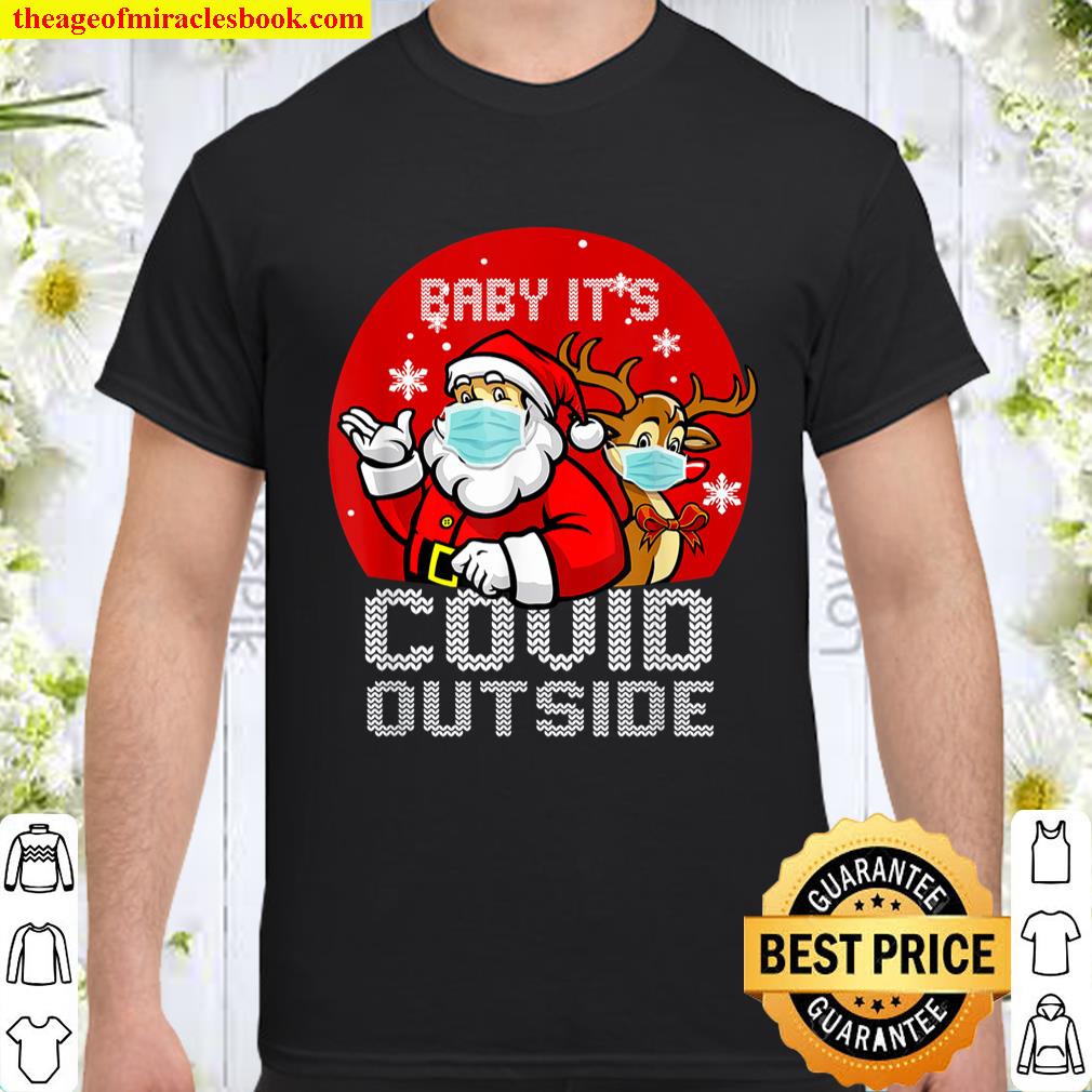 Baby It_s C.o-v.i.d Outside Santa Reindeer Ugly Christmas Shirt