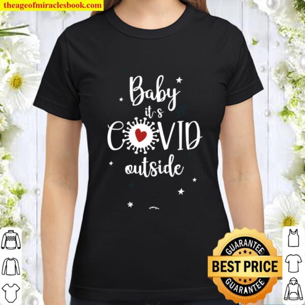Baby Its Covid Outsideheart Corona Virus Christmasshirt Classic Women T-Shirt