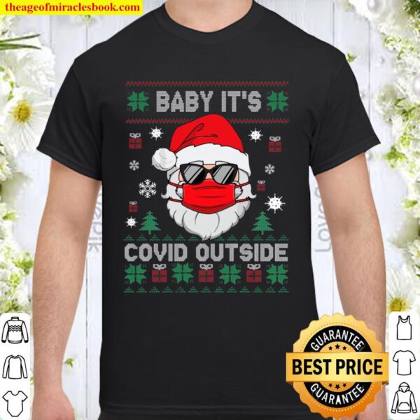 Baby It’s C.O.V.I.D Outside Santa Ugly Christmas Shirt