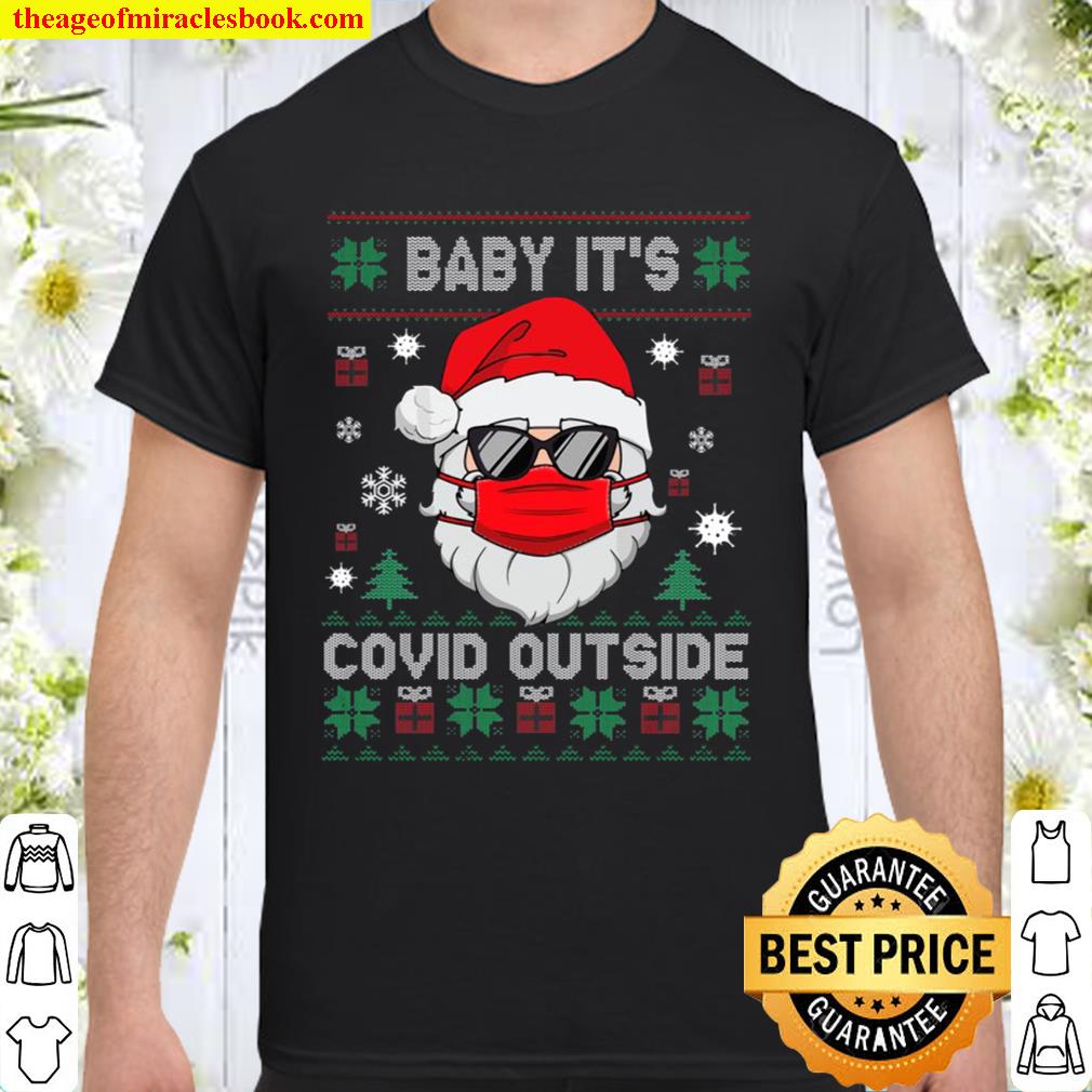 Baby It’s C.O.V.I.D Outside Santa Ugly Christmas limited Shirt, Hoodie, Long Sleeved, SweatShirt