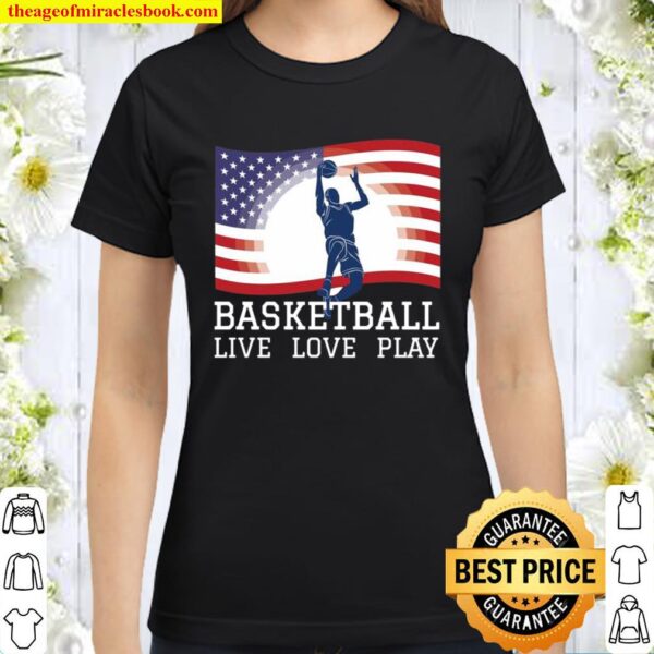 Basketball Live Love Play American Flag Sports Classic Women T-Shirt