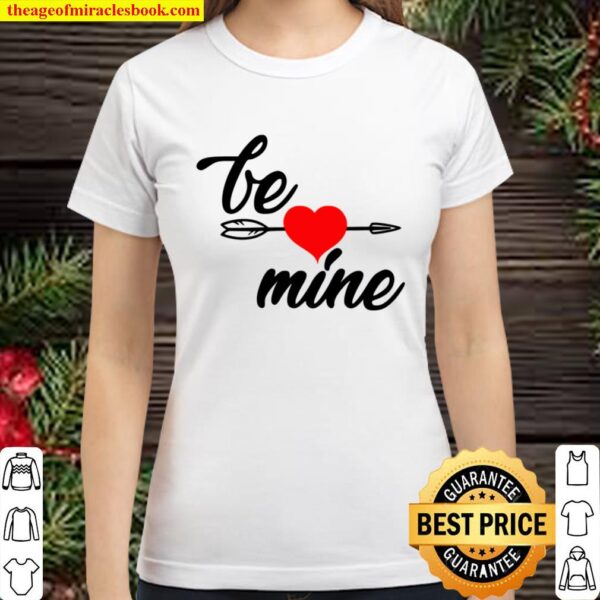 Be Mine Shirt, Valentines Shirt, Gift for Girlfriend, Gift for Wife, H Classic Women T-Shirt