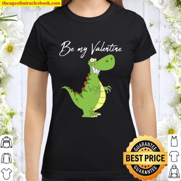 Be My Valentine - Adorable Dinosaur Kids Valentines Day Gift Classic Women T-Shirt