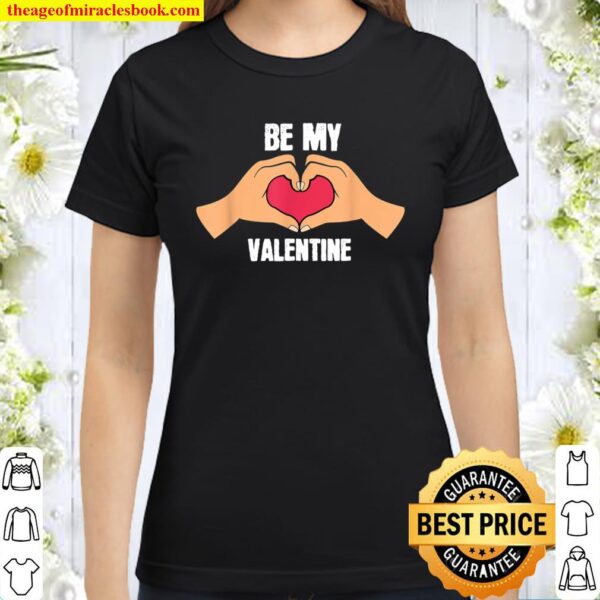 Be My Valentine Heart with Hands I Love You Gift Classic Women T-Shirt