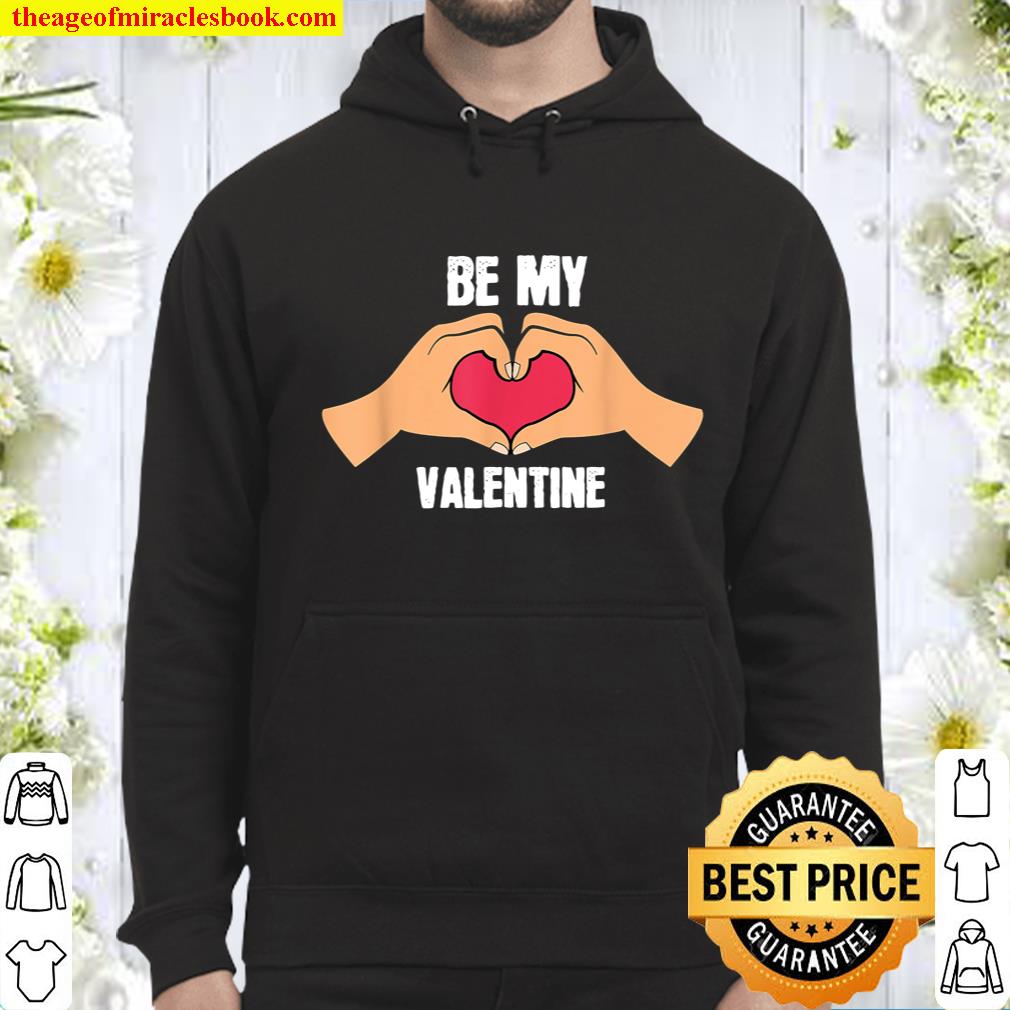 Be My Valentine Heart with Hands I Love You Gift Hoodie