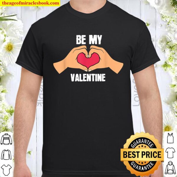 Be My Valentine Heart with Hands I Love You Gift Shirt