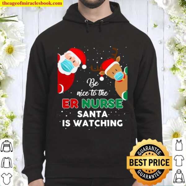 Be Nice To The Er Nurse Santa Is Watching Christmas Gift Hoodie