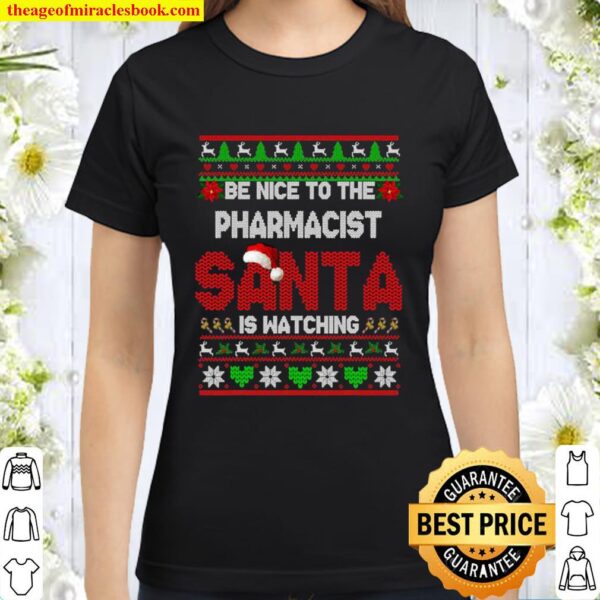 Be Nice To Your Pharmacist Christmas Pharmacist Classic Women T-Shirt