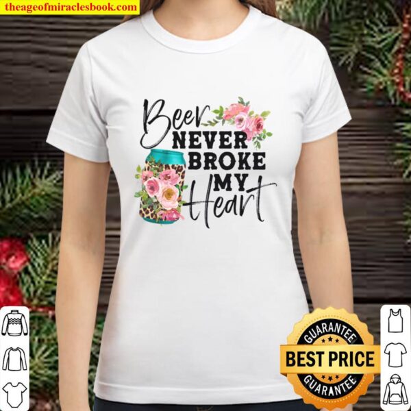 Beer Never Broke My Heart, Funny Country Girl Shirt, Anti Valentines D Classic Women T-Shirt