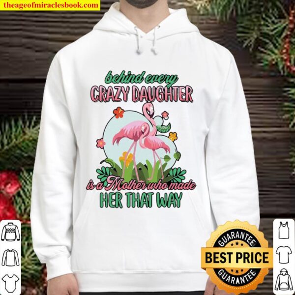 Behind Crazy Daughter Is A Mother Who Made Her That Way Hoodie