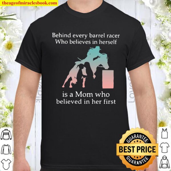 Behind Every Barrel Racer Who Believes In Herself Is A Mom Who Believe Shirt