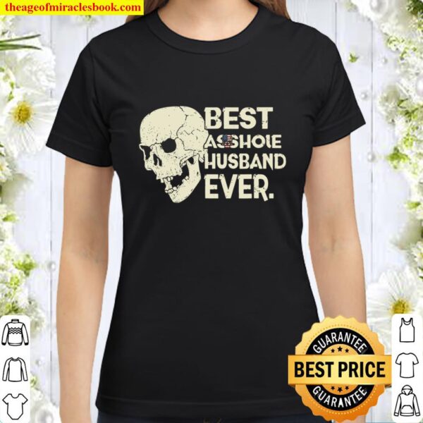 Best Asshole Husband Ever Skull American Couples Flag Gift Classic Women T-Shirt