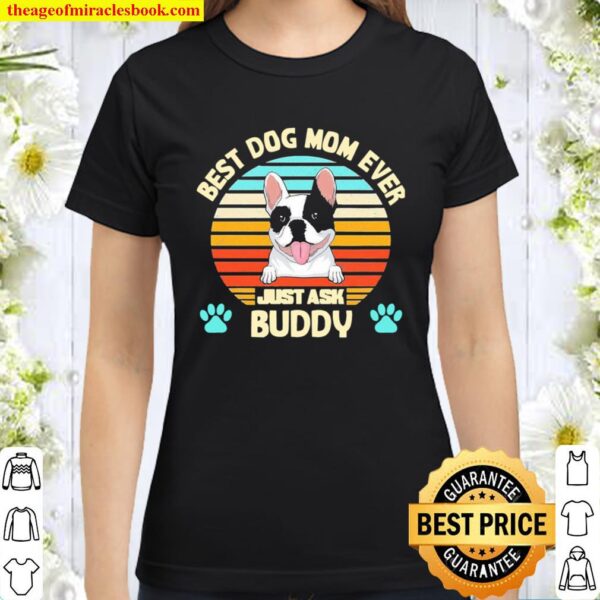 Best Dog mom ever just ask buddy vintage Classic Women T-Shirt