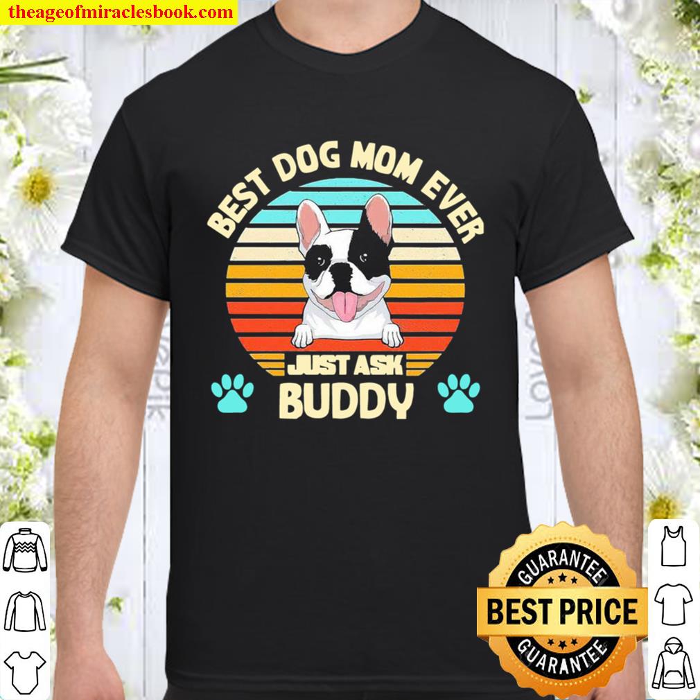 Best Dog mom ever just ask buddy vintage new Shirt, Hoodie, Long Sleeved, SweatShirt