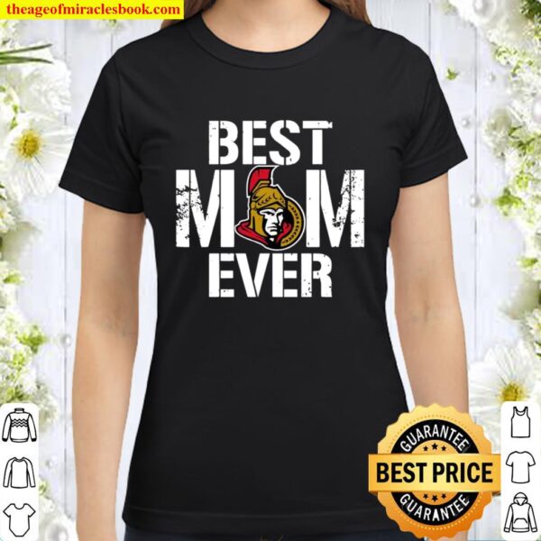 Best Ottawa Senators Mom Ever For Mother’s Day Classic Women T-Shirt