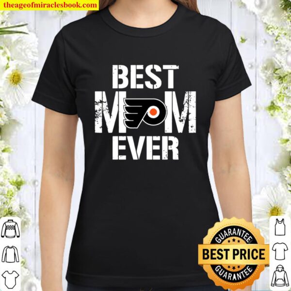 Best Philadelphia Flyers Mom Ever For Mother’s Day Classic Women T-Shirt