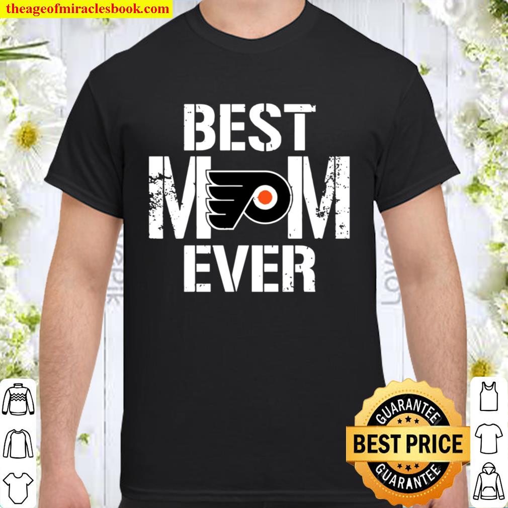 Best Philadelphia Flyers Mom Ever For Mother’s Day 2020 Shirt, Hoodie, Long Sleeved, SweatShirt