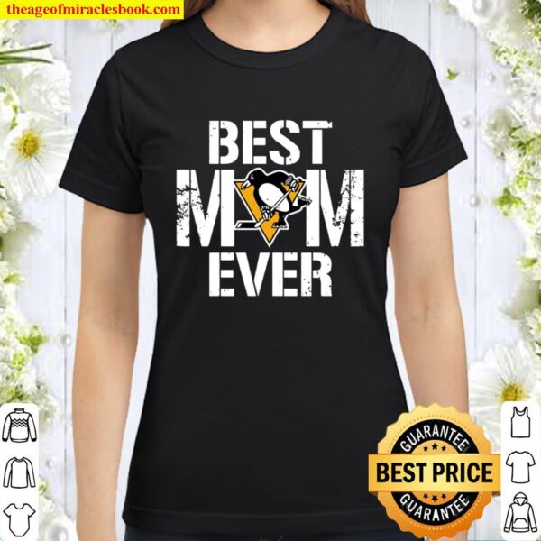 Best Pittsburgh Penguins Mom Ever For Mother’s Day Classic Women T-Shirt