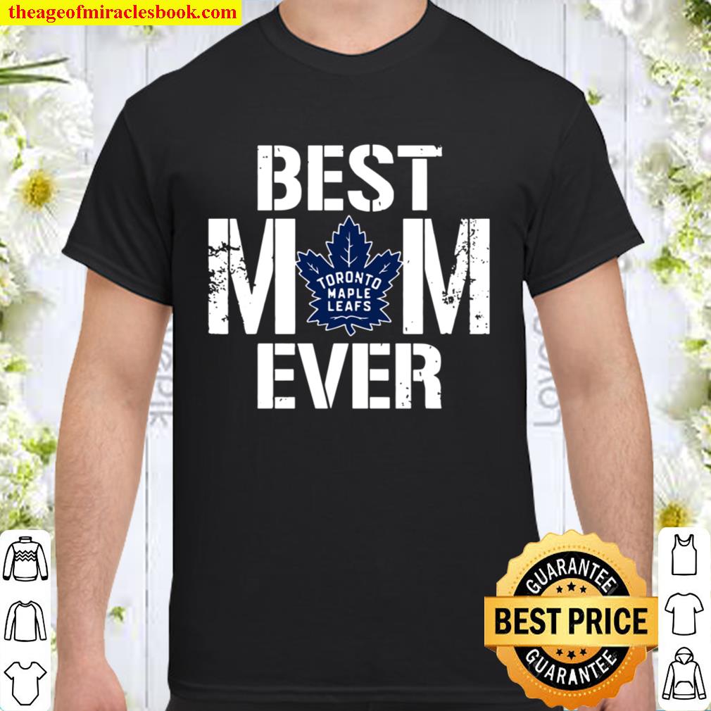 Best Toronto Maple Leafs Mom Ever For Mother’s Day 2020 Shirt, Hoodie, Long Sleeved, SweatShirt