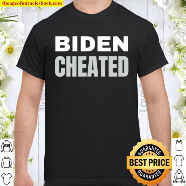 Biden Cheated Biden Not My President Trump Shirt