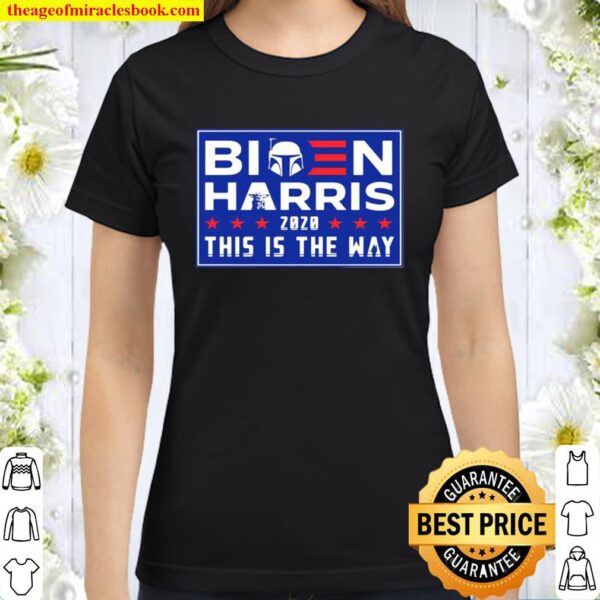 Biden Harris 2020 this is the way election stars Classic Women T-Shirt