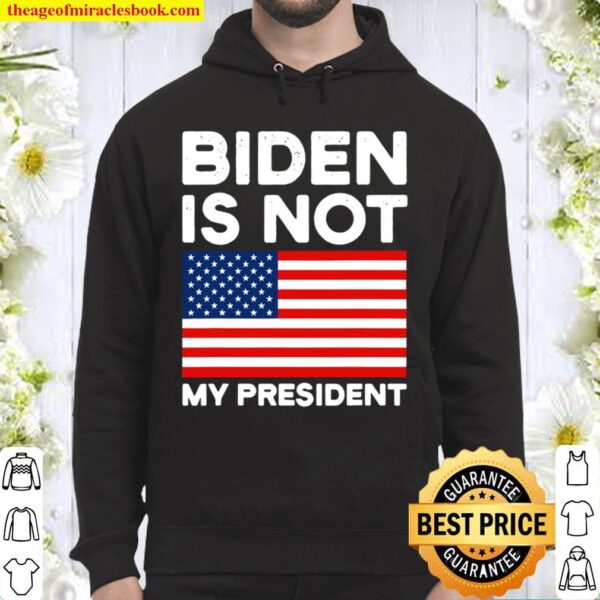 Biden Is Not My President Usa Patriotic Election Pro Trump American Fl Hoodie