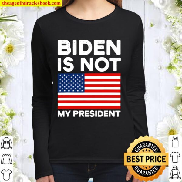 Biden Is Not My President Usa Patriotic Election Pro Trump American Fl Women Long Sleeved