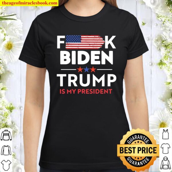 Biden Not My President Trump Is My President American Flag Classic Women T-Shirt
