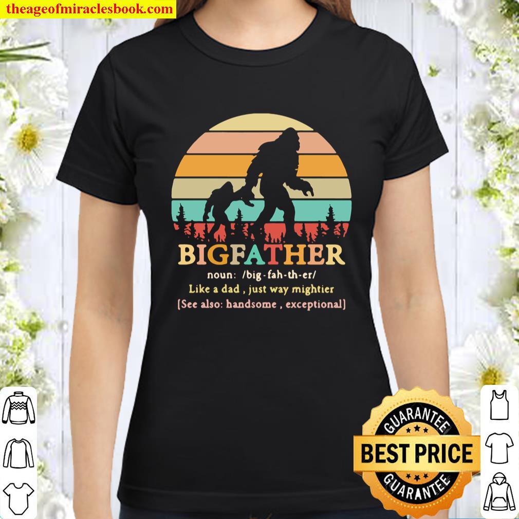 Bigfoot Big Father like a dad just way mightier vintage Classic Women T-Shirt
