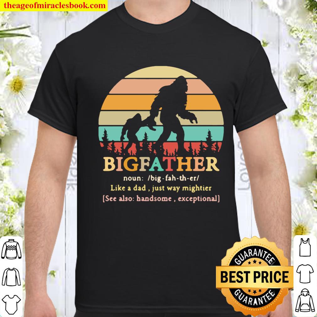 Bigfoot Big Father like a dad just way mightier vintage Shirt
