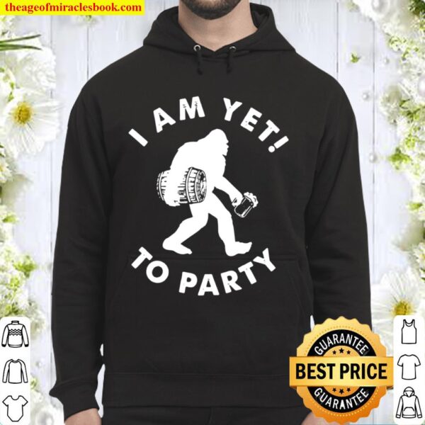 Bigfoot I am yet to party Hoodie