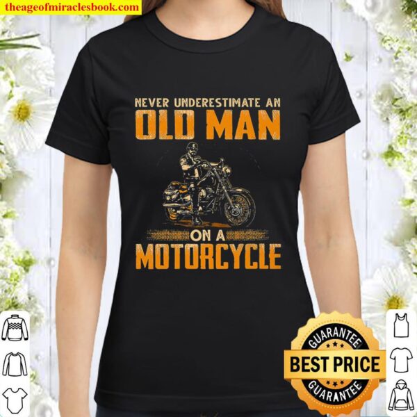Biker Never Underestimate An Old Man On A Motorcycle Classic Women T-Shirt
