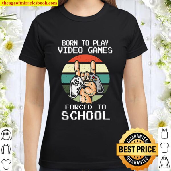 Born To Play Video Games Forced To School Vintage Classic Women T-Shirt