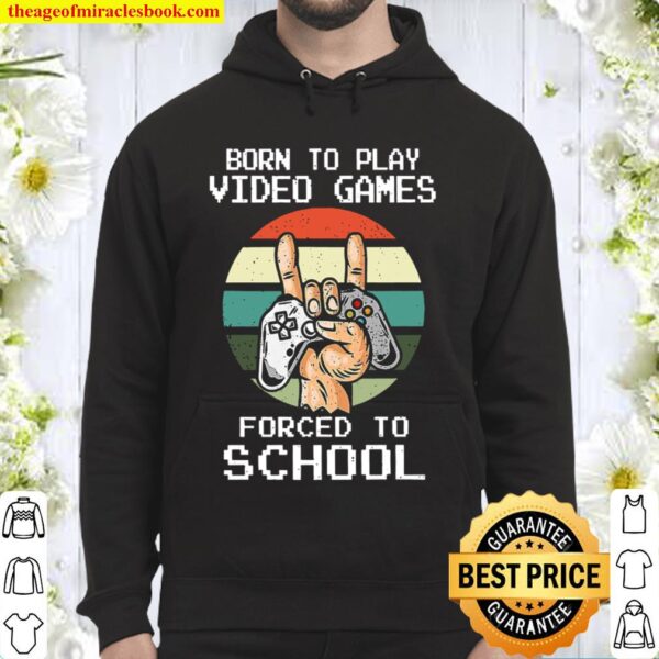 Born To Play Video Games Forced To School Vintage Hoodie