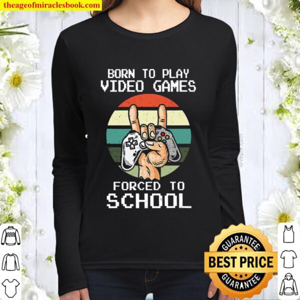 Born To Play Video Games Forced To School Vintage Women Long Sleeved