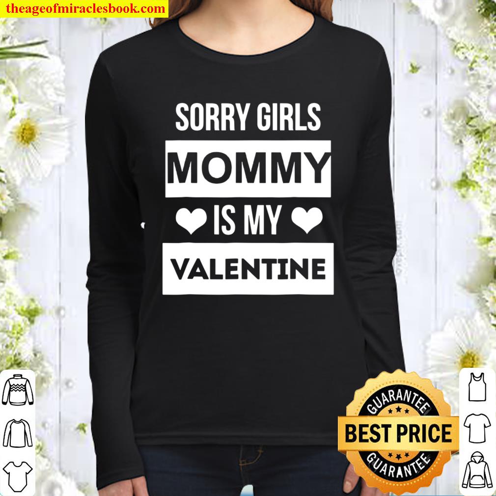 Boys Valentine’s Day Tee – Sorry Girls Mommy Is My Valentine Women Long Sleeved