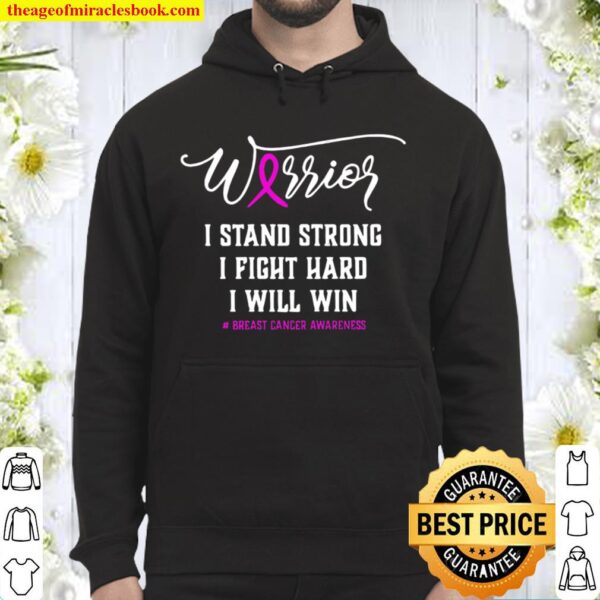 Breast Cancer Warrior I Stand Strong I Fight Hard I Will Win Hoodie