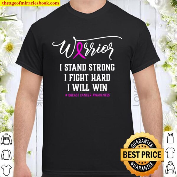 Breast Cancer Warrior I Stand Strong I Fight Hard I Will Win Shirt