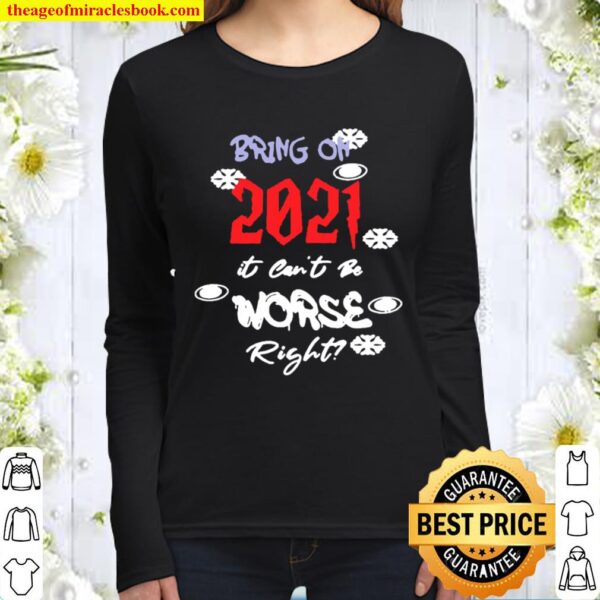 Bring On 2021 It Can’t Be Worse Right New Year Celebration Women Long Sleeved
