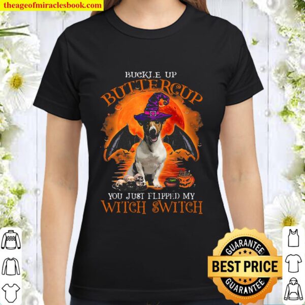 Buckle Up Buttercup You Just Flipped My Witch Switch Jack Russell Hall Classic Women T-Shirt