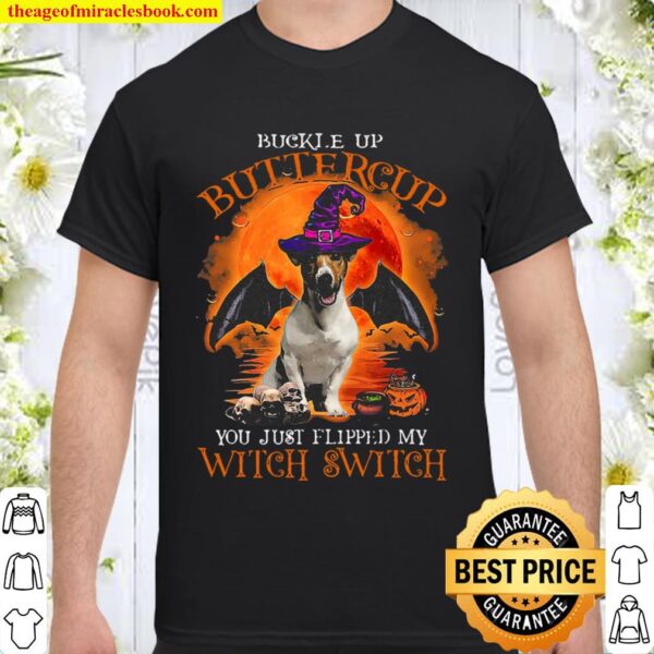 Buckle Up Buttercup You Just Flipped My Witch Switch Jack Russell Hall Shirt