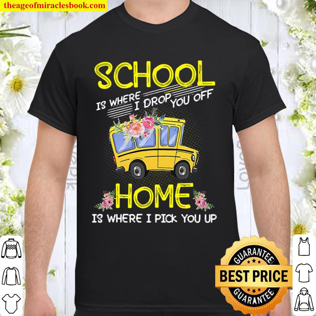 Bus Driver – School Is Where I Drop You Off limited Shirt, Hoodie, Long Sleeved, SweatShirt