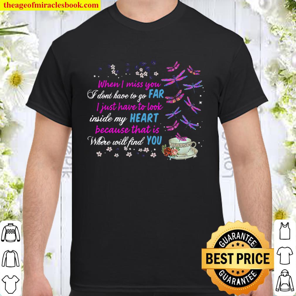 Butterflies When I Miss You I Don’t Have To Go Far I Just Have To Look Inside My Heart hot Shirt, Hoodie, Long Sleeved, SweatShirt