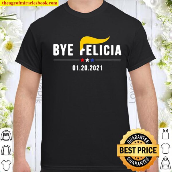 Bye Felicia 01 202 2021 Shirt