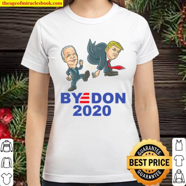 Byedon Joe Biden 2020 Kicks Donald Trump Ass Vote Democrats Classic Women T-Shirt
