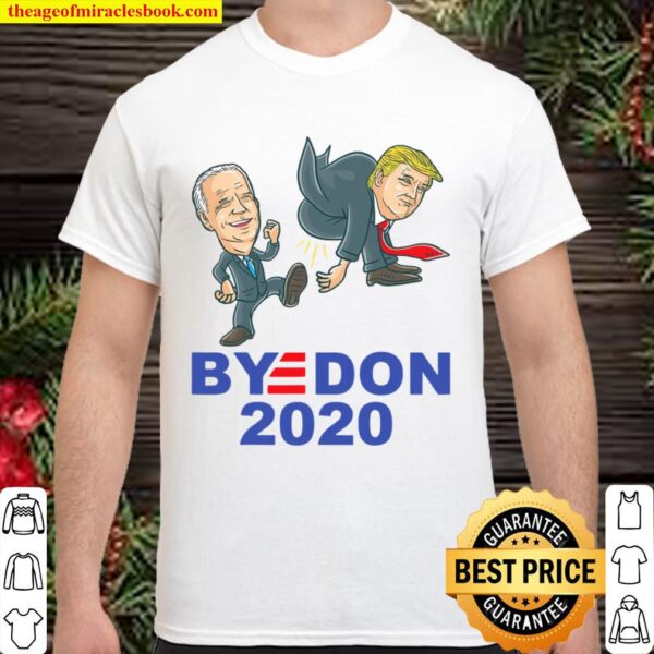 Byedon Joe Biden 2020 Kicks Donald Trump Ass Vote Democrats Shirt