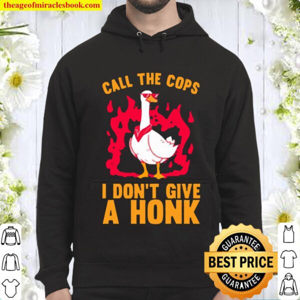 CALL THE COPS I DON’T GIVE A HONK Hoodie