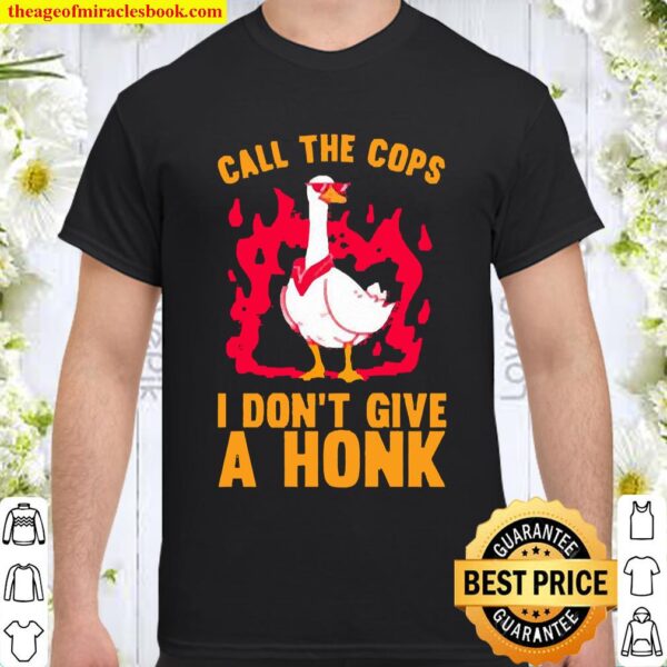 CALL THE COPS I DON’T GIVE A HONK Shirt