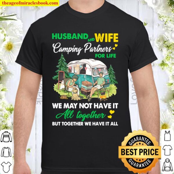 Camping - Husband and wife Camping Partners For life We May Not Have I Shirt