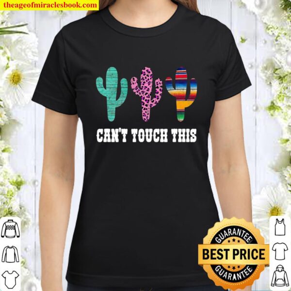 Can’t Touch This Funny Serape Leopard Print Cactus Graphic Classic Women T-Shirt